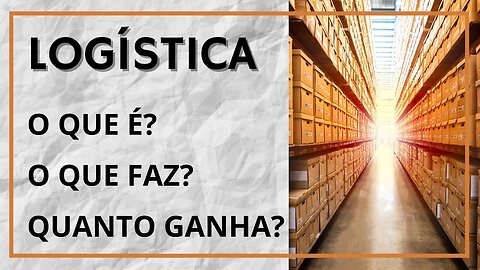 Logística O Que É? O que Faz? Quanto Ganha? Onde Aprender?