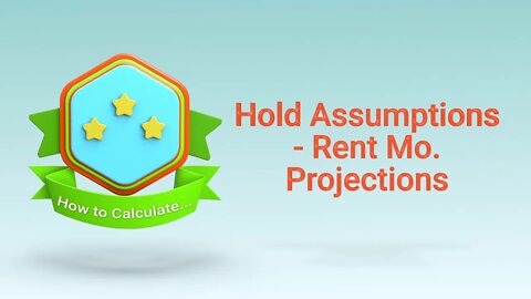 Real Estate Investment Calculations - Hold Assumptions Rent Monthly Projections