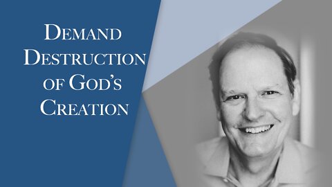 Demand Destruction of God's Creation | Episode # 119 | The Christian Economist