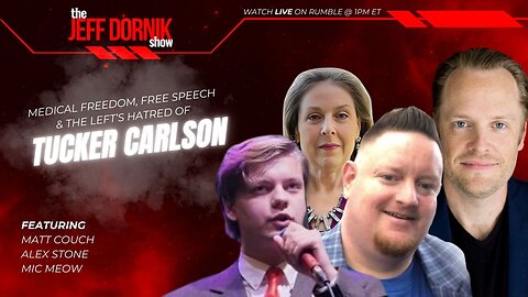The Jeff Dornik Show: Medical Freedom, Free Speech & the Hatred of Tucker Carlson | Matt Couch, Alex Stone & Mic Meow | LIVE @ 8pm ET