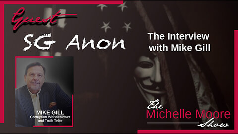 The Michelle Moore Show: SG Anon Interviews Corruption Whistleblower Mike Gill Oct 19, 2023