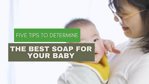 Five Tips To Determine The Best Soap For Your Baby