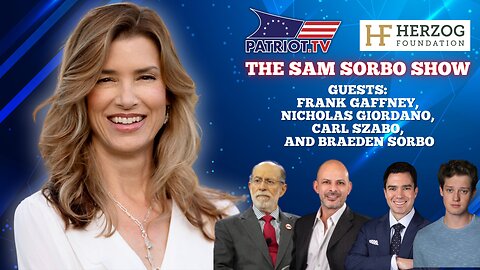 The Sam Sorbo Show with Frank Gaffney, Nicholas Giordano, and Carl Szabo