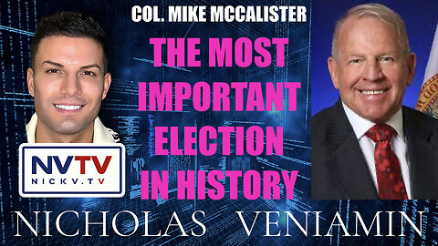 Col. Mike McCalister Discusses The Most Important Election In History with Nicholas Veniamin