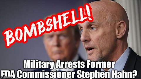 Military Arrests Former FDA Commissioner Stephen Hahn?