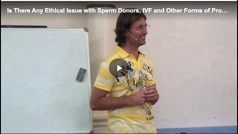 Ethical issues regarding Sperm Donors, IVF and other forms of procreation