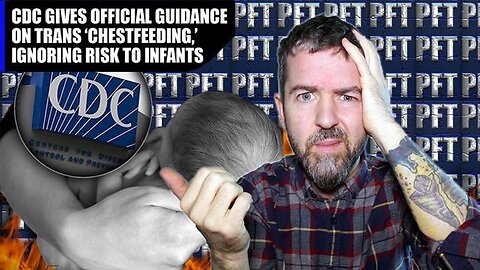 CDC Guidelines For Pedophile LGBTQIA+ MEN 'Chestfeeding' on Newborn Infants! [08.07.2023]