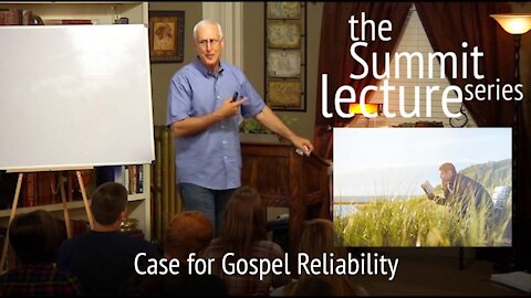 Summit Lecture Series: Case for Gospel Reliability