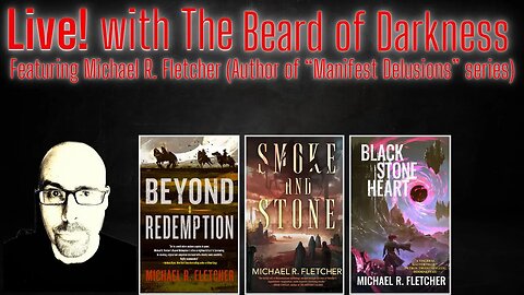 Live! with The Beard of Darkness featuring Michael R. Fletcher (Author “Manifest Delusions” series)