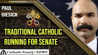 Interview with Paul Giesick | Traditional Catholic Running for Senate, Christ is King!