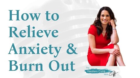 How to Relieve Anxiety and Burn Out with Dr. Sharon Grossman on The Healers Café with Dr. M, ND