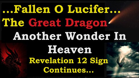 Another Wonder In Heaven! The Great Dragon Is Cast Down! Revelation 12 Sign Continued!
