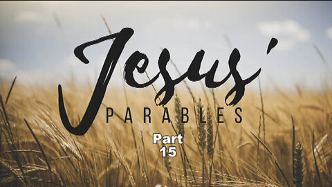 +25 JESUS' PARABLES, Part 15: Parable #13, The Wicked Tenant, Matthew 21:33-46