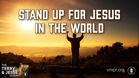 15 Jun 23, The Terry & Jesse Show: Stand Up for Jesus in the World!