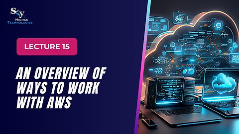 15. An Overview of Ways to Work with AWS | Skyhighes | Cloud Computing