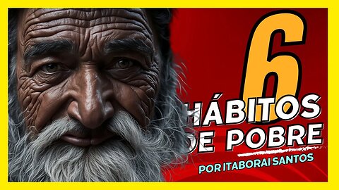 6 HÁBITOS DE POBRE (e como eliminá-los)