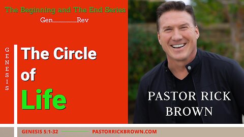 The Circle of Life • Genesis 5:1-32 • Pastor Rick Brown