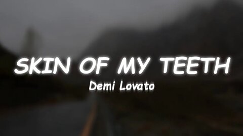 Demi Lovato - SKIN OF MY TEETH (Lyrics)