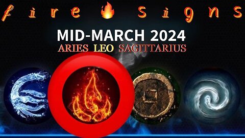 FIRE SIGNS 🔥 Aries / Leo / Sagittarius — Mid-March 2024