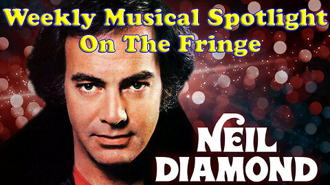 Musical Spotlight Episode 15 | On The Fringe | Neil Diamond