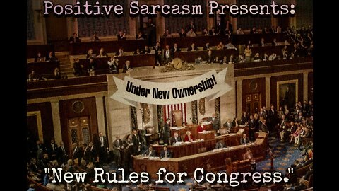 Positive Sarcasm Presents: "New Rules for Congress"