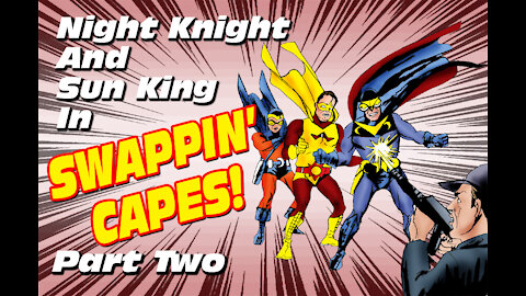 Night Knight&Sun King Swappin' Capes Part Two