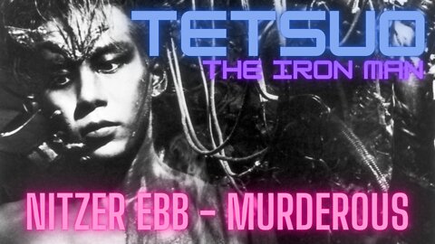 Tetsuo the Iron Man - Nitzer Ebb - Murderous - Music Video