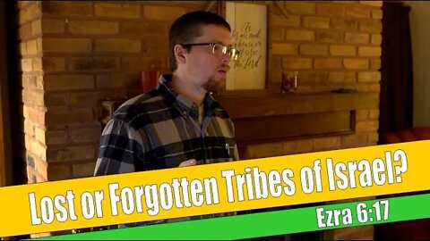 14 - Were the Lost Tribes Really Lost? - Ezra 6:17
