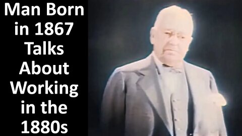 Man Born in 1867 Talks About Working in the 1880s - Filmed in 1930 - Colorized & Restored Video