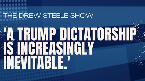 'A Trump dictatorship is increasingly inevitable.'