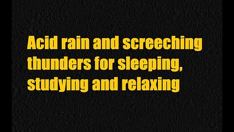 Acid rain and screeching thunders for sleeping, studying and relaxing
