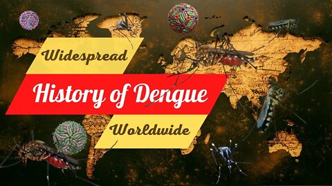 History of Dengue Virus and Widespread Worldwide | History of Dengue Fever Aedes Aegypti