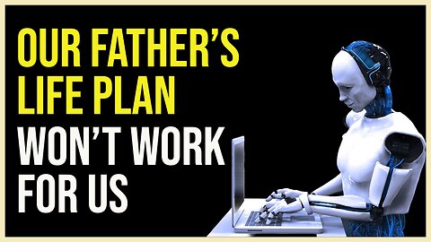 Our Father's Life Plan Won't Work for Us