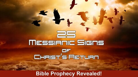 25 Messianic Signs of Christ's Return