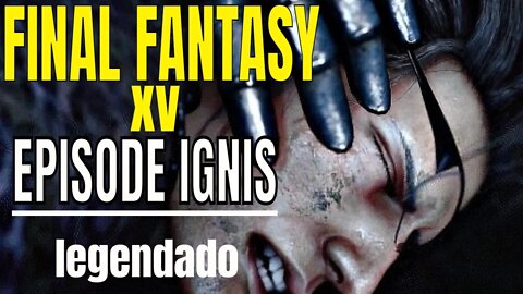 FINAL FANTASY XV EPISODE IGNIS O Filme - Legendado e resolução 1080p gameplayer legendado