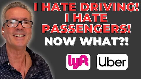 I Hate Driving! I Hate Passengers! Now What?!