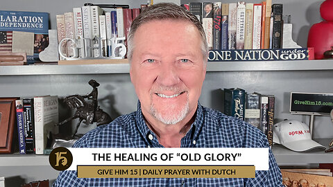 The Healing of “Old Glory” | Give Him 15: Daily Prayer with Dutch | November 25, 2022