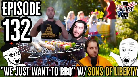 Episode 132 "We Just Want to BBQ" w/Sons of Liberty