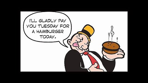 I will gladly pay you tuesday for a hamburger today