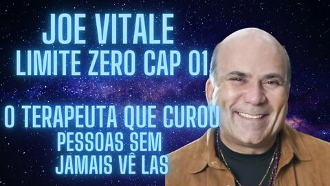 Joe Vitale - Limite Zero Cap 01 - O terapeuta que curou pessoas sem jamais vê las.