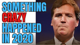 Tucker Carlson: Something Crazy Happened in 2020