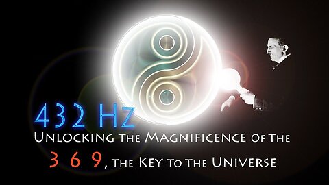432 Hz – Unlocking The Magnificence of 369 | The Key To The Universe