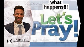 What happens! let us Pray | 05/13/2024.