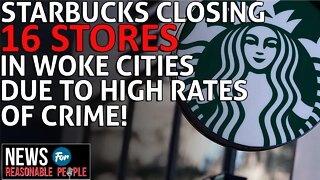 Starbucks Closes 16 Stores Due to High Crime Rates in Liberal Run Cities