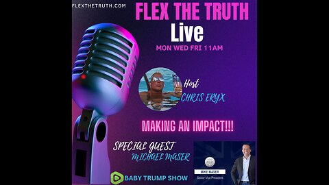 FLEX THE TRUTH W CHRIS ERYX & SPECIAL GUEST MICHAEL MASER