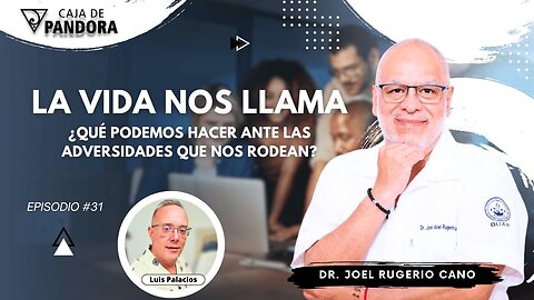 La Vida nos Llama. ¿Qué podemos hacer ante las adversidades que nos rodean? con Dr. Joel Rugerio