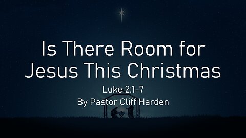 “Is There Room for Jesus This Christmas” by Pastor Cliff Harden