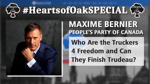 Maxime Bernier: Peoples Party of Canada - Who Are the Truckers4Freedom and Can They Finish Trudeau?