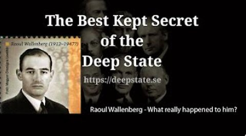 The Best Kept Secret of the Deep State - Episode 8: Raoul Wallenberg - What really happened to him?