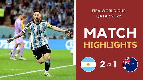 Match Highlights - Argentina 2 vs 1 Australia - FIFA World Cup Qatar 2022 | Famous Football